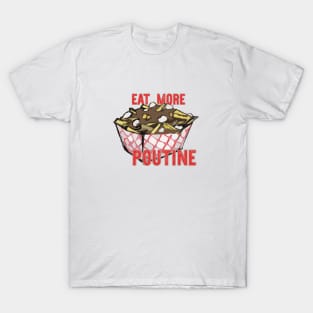 Eat More Poutine T-Shirt